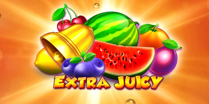 Strategi Agar Mudah Raih Maxwin Di Slot Extra Juicy
